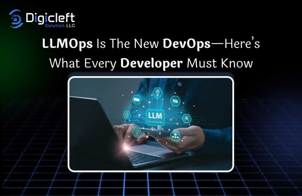 LLMOps Is the New DevOps—Here’s What Every Developer Must Know