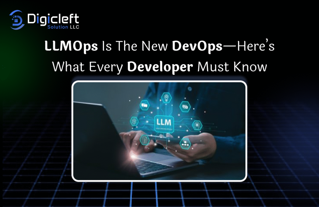 LLMOps Is the New DevOps—Here’s What Every Developer Must Know